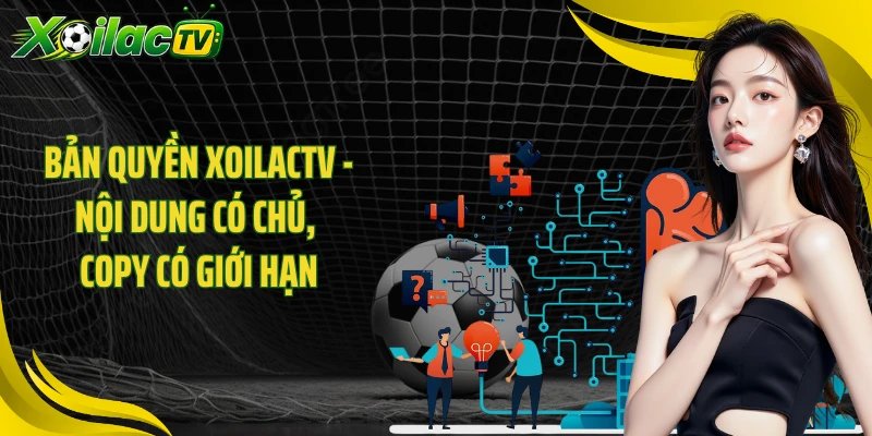 Bản Quyền Xoilactv - Nội Dung Có Chủ, Copy Có Giới Hạn
