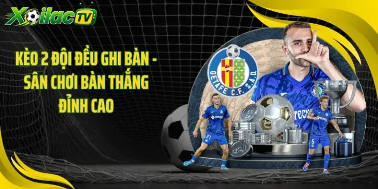 Kèo 2 Đội Đều Ghi Bàn - Sân Chơi Bàn Thắng Đỉnh Cao